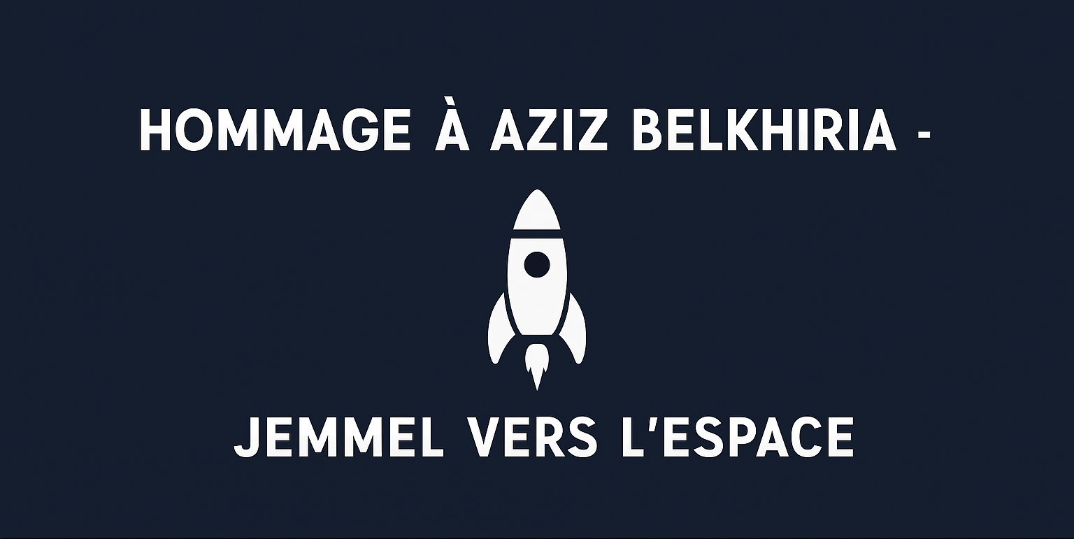 Hommage à Aziz Belkhiria – Jemmel vers l’Espace 